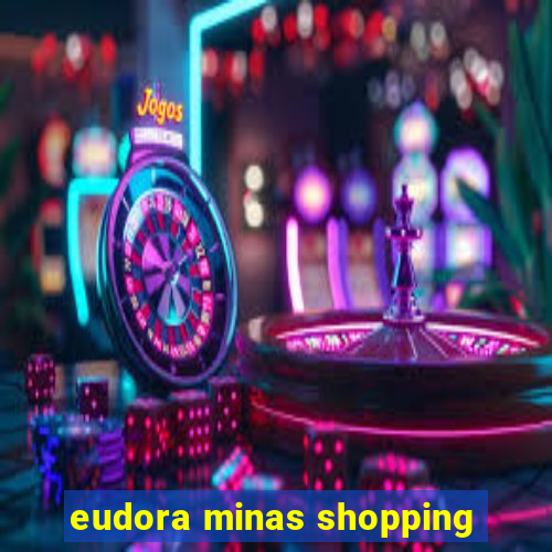 eudora minas shopping